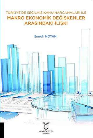 Türkiye’de Seçilmiş Kamu Harcamaları ile Makro Ekonomik Değişkenler Arasındaki İlişki