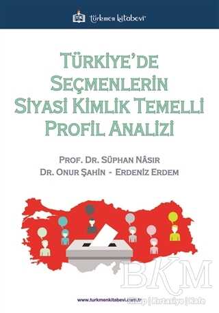Türkiye’de Seçmenlerin Siyasi Kimlik Temelli Profil Analizi - Türkmen Kitabevi