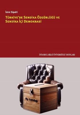 Türkiye`de Sendika Özgürlüğü ve Sendika İçi Demokrasi