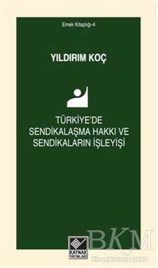 Türkiye`de Sendikalaşma Hakkı ve Sendikaların İşleyişi