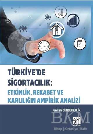 Türkiye`de Sigortacılık: Etkinlik, Rekabet ve Karlılığın Ampirik Analizi - Gazi Kitabevi