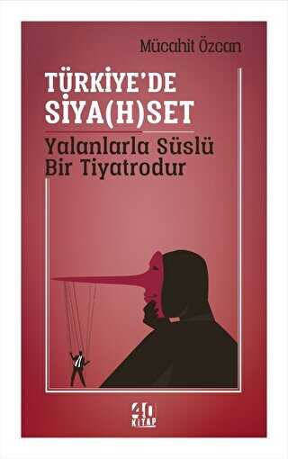Türkiye’de Siyahset Yalanlarla Süslü Bir Tiyatrodur - 40 Kitap