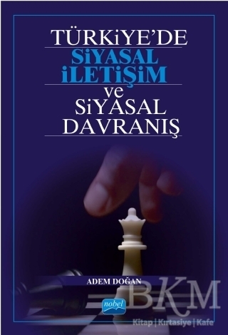 Türkiye’de Siyasal İletişim ve Siyasal Davranış - Nobel Akademik Yayıncılık