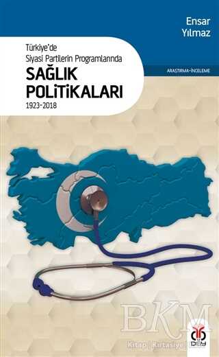 Türkiye`de Siyasi Partilerin Programlarında Sağlık Politikaları 1923 - 2018