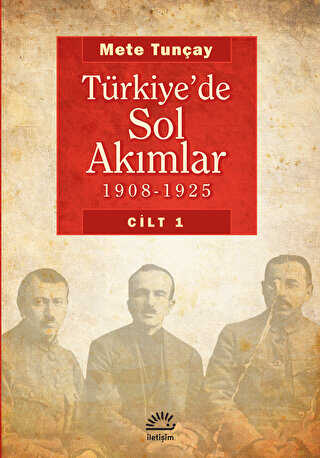 Türkiye’de Sol Akımlar 1908 - 1925 Cilt: 1 - İletişim Yayınevi