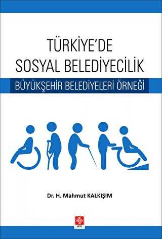Türkiyede Sosyal Belediyecilik Büyükşehir Belediyeleri Örneği - Ekin Basım Yayın