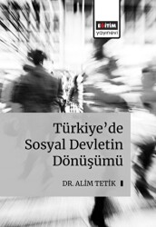 Türkiye’de Sosyal Devletin Dönüşümü - Eğitim Yayınevi - Bilimsel Eserler