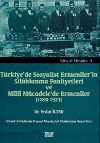 Türkiye`de Sosyalist Ermeniler`in Silahlanma Faaliyetleri ve Millî Mücadele`de Ermeniler 1890-1923