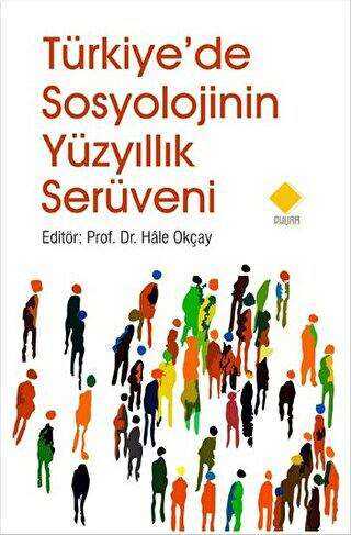Türkiye`de Sosyolojinin Yüzyıllık Serüveni