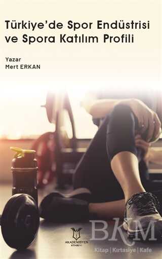 Türkiye’de Spor Endüstrisi ve Spora Katılım Profili - Akademisyen Kitabevi