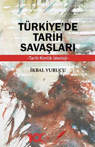 Türkiye’de Tarih Savaşları Tarih, Kimlik, İdeoloji