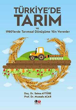 Türkiye`de Tarım ve 1980`lerde Tarımsal Dönüşüme Yön Verenler