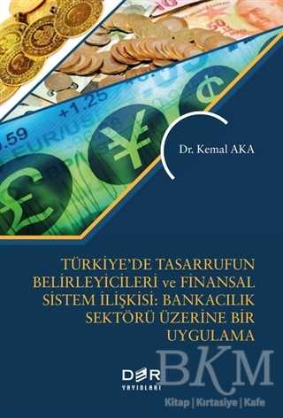 Türkiye’de Tasarrufun Belirleyicileri ve Finansal Sistem İlişkisi: Bankacılık Üzerine Bir Uygulama