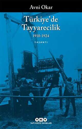 Türkiye’de Tayyarecilik 1910-1924 - Yapı Kredi Yayınları