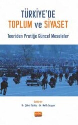 Türkiye’de Toplum ve Siyaset - Teoriden Pratiğe Güncel Meseleler - Nobel Bilimsel Eserler