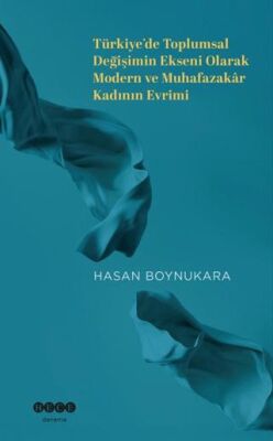 Türkiye’de Toplumsal Değişimin Ekseni Olarak Modern ve Muhafazakar Kadının Evrimi - 1