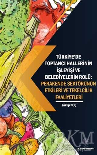 Türkiye’de Toptancı Hallerinin İşleyişi ve Belediyelerin Rolü - Perakende Sektörünün Etkileri Ve Tekelcilik Faaliyetleri