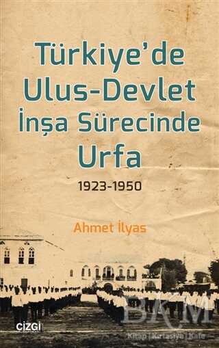 Türkiye’de Ulus-Devlet İnşa Sürecinde Urfa 1923-1950
