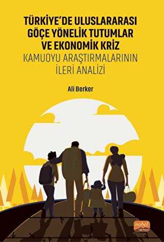Türkiye’de Uluslararası Göçe Yönelik Tutumlar Ve Ekonomik Kriz - Kamuoyu Araştırmalarının İleri Analizi