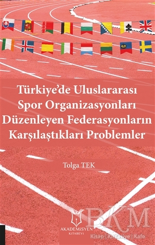 Türkiye’de Uluslararası Spor Organizasyonları Düzenleyen Federasyonların Karşılaştıkları Problemler - Akademisyen Kitabevi