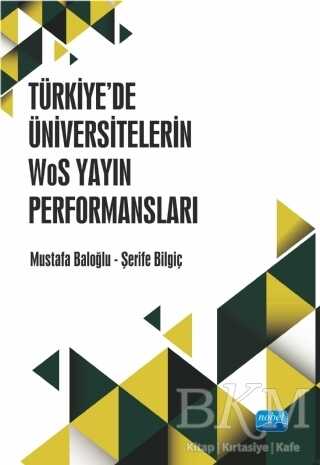 Türkiye’de Üniversitelerin WoS Yayın Performansları - Nobel Akademik Yayıncılık