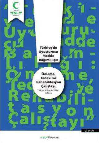 Türkiye`de Uyuşturucu Madde Bağımlılığı: Önleme Tedavi ve Rehabilitasyon Çalıştayı