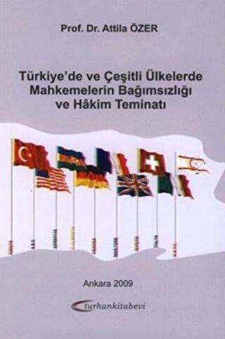 Türkiye`de ve Çeşitli Ülkelerde Mahkemelerin Bağımsızlığı ve Hakim Teminatı