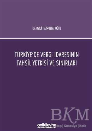 Türkiye`de Vergi İdaresinin Tahsil Yetkisi ve Sınırları - 1