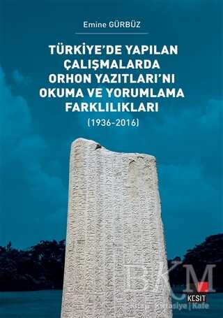 Türkiye’de Yapılan Çalışmalarda Orhon Yazıtları’nı Okuma ve Yorumlama Farklılıkları - Kesit Yayınları
