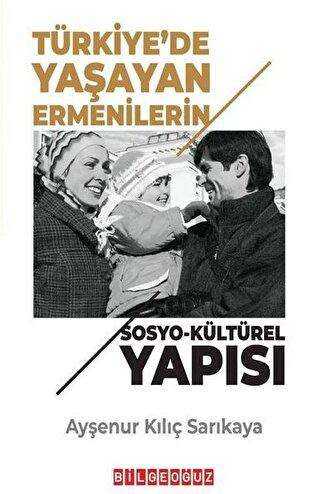 Türkiye’de Yaşayan Ermenilerin Sosyo Kültürel Yapısı - Bilgeoğuz Yayınları