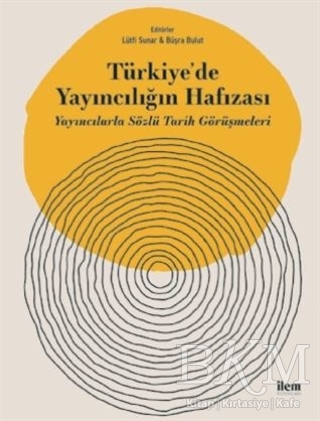 Türkiye`de Yayıncılığın Hafızası - İLEM Yayınları