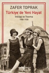 Türkiye’de Yeni Hayat – İnkilap ve Travma 1908-1928 - İş Bankası Kültür Yayınları