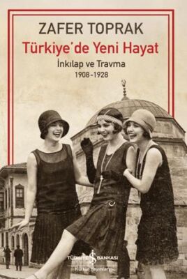 Türkiye’de Yeni Hayat – İnkilap ve Travma 1908-1928 - 1