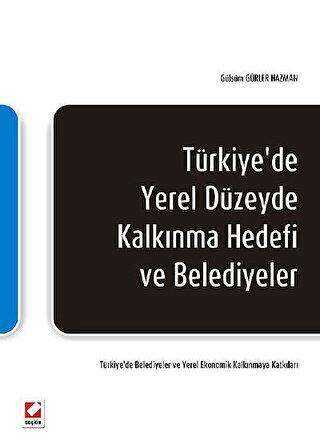 Türkiye`de Yerel Düzeyde Kalkınma Hedefi ve Belediyeler - Seçkin Yayıncılık