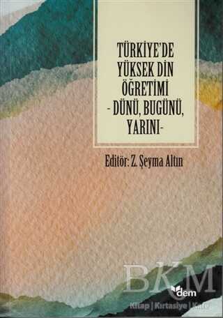 Türkiye`de Yüksek Din Öğretimi - Dünü, Bugünü, Yarını - Dem Yayınları