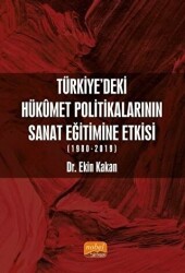 Türkiye’deki Hükümet Politikalarının Sanat Eğitimine Etkisi 1980-2019 - Nobel Bilimsel Eserler