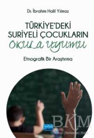 Türkiye`deki Suriyeli Çocukların Okula Uyumu - Nobel Akademik Yayıncılık