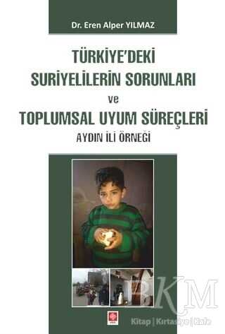 Türkiye`deki Suriyelilerin Sorunları ve Toplumsal Uyum Süreçleri - Ekin Basım Yayın