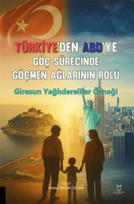 Türkiye’den ABD’ye Göç Sürecinde Göçmen Ağlarının Rolü: Giresun Yağlıdereliler Örneği - 1