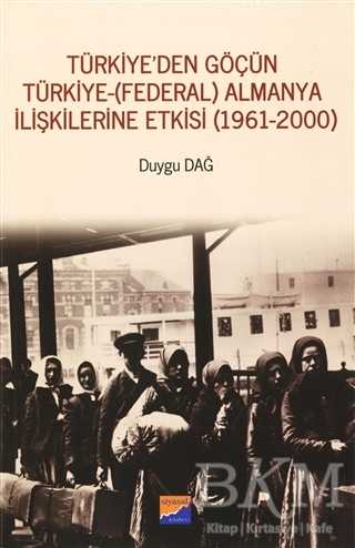 Türkiye`den Göçün Türkiye - Federal Almanya İlişkilerine Etkisi 1961-2000