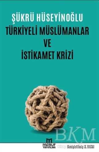 Türkiyeli Müslümanlar ve İstikamet Krizi - Ma`ruf Yayınları