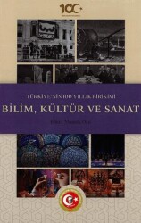 Türkiye`nin 100 Yıllık Birikimi: Bilim, Kültür ve Sanat - Atatürk Araştırma Merkezi