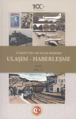 Türkiye`nin 100 Yıllık Birikimi: Ulaşım ve Haberleşme - 1