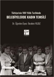 Türkiye`nin 100 Yıllık Tarihinde Belediyelerde Kadın Temsili - Gazi Kitabevi