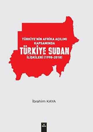 Türkiye’nin Afrika Açılımı Kapsamında Türkiye Sudan İlişkileri 1998-2018
