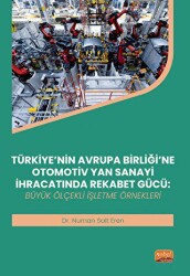 Türkiye’nin Avrupa Birliği’ne Otomotiv Yan Sanayi İhracatında Rekabet Gücü - Nobel Bilimsel Eserler