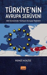 Türkiye’nin Avrupa Serüveni: AB Sürecinde Türkiye-Avrupa İlişkileri - Nobel Bilimsel Eserler