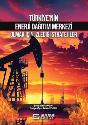 Türkiye’nin Enerji Dağıtım Merkezi Olmak İçin İzlediği Stratejiler