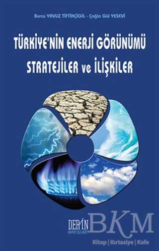 Türkiye`nin Enerji Görünümü Stratejiler ve İlişkiler - Derin Yayınları