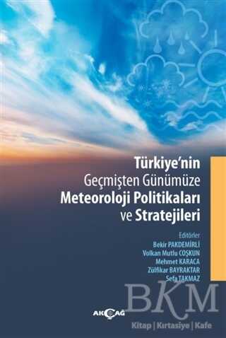 Türkiye`nin Geçmişten Günümüze Meteoroloji Politikaları ve Stratejileri - Akçağ Yayınları